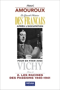 Henri Amouroux - La grande histoire des Francais après l'Occupation - Tome 12, Pour en finir avec Vichy - Partie 2, Les racines des passions, 1940-1941.