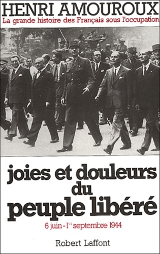 Henri Amouroux - La grande histoire des Français sous l'occupation - Volume 8, Joies et douleurs du peuple libéré. 6 juin - 1er septembre 1944.