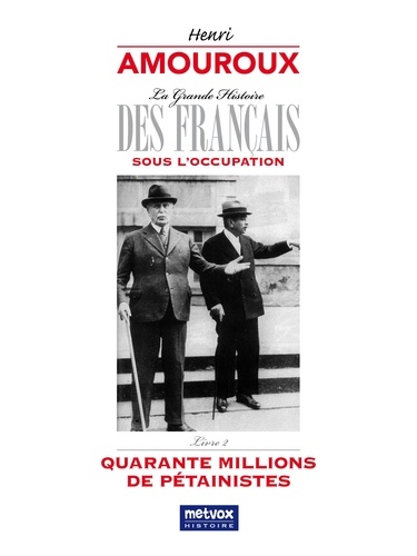 La grande histoire des Français sous l'Occupation. Volume 2, Quarante millions de Pétainistes