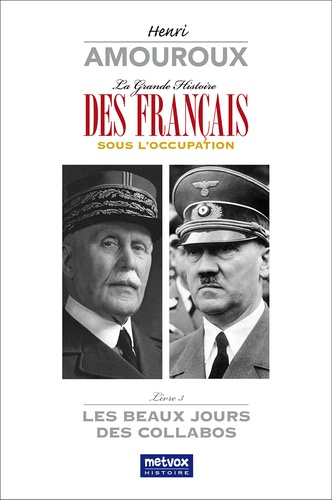 La grande histoire des Français sous l'Occupation. Volume 3, Les beaux jours des collabos