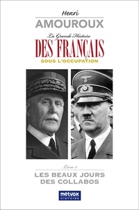 Henri Amouroux - La grande histoire des Français sous l'Occupation - Volume 3, Les beaux jours des collabos.