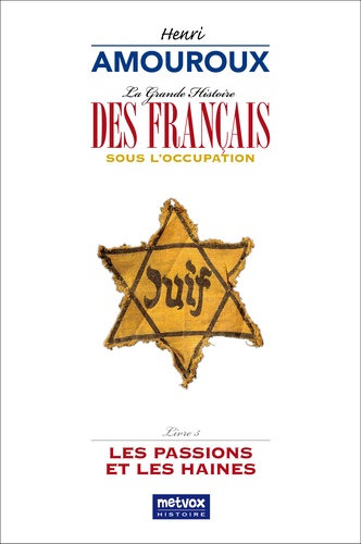 La grande histoire des Français sous l'Occupation. Volume 5, Les passions et les haines