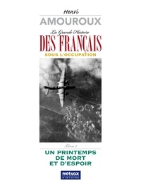 Henri Amouroux - La grande histoire des Français sous l'Occupation - Volume 7, Un printemps de mort et d'espoir.