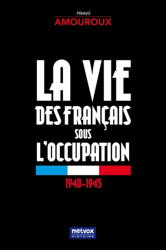 La vie des Français sous l'Occupation. 1940-1945
