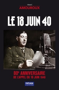 Henri Amouroux - Le 18 juin 40.