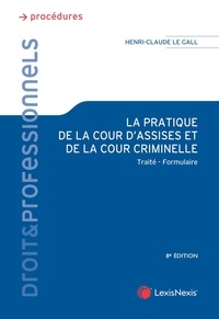 Henri Angevin et Henri-Claude Le Gall - La pratique de la cour d'assises et de la cour criminelle - Traité, formulaire.