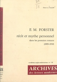Henri-Antoine Talon et Michel J. Minard - E. M. Forster - Récit et mythe personnel dans les premiers romans (1905-1910).