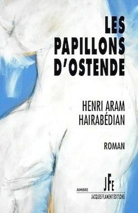 Henri Aram Hairabédian - Les papillons d'Ostende.