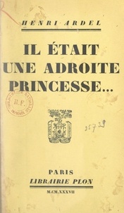 Henri Ardel - Il était une adroite princesse....