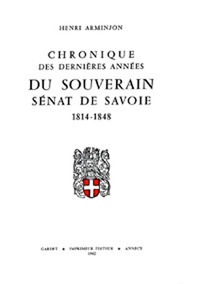 Henri Arminjon - Chroniques des dernières années du souverain Sénat de Savoie 1814-1848.