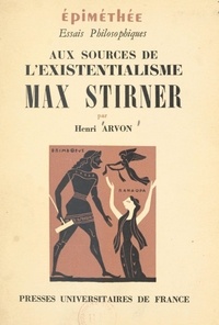 Henri Arvon et Jean Hyppolite - Aux sources de l'existentialisme : Max Stirner.