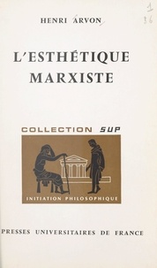Henri Arvon et Jean Lacroix - L'esthétique marxiste.