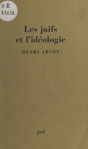 Henri Arvon - Les Juifs et l'idéologie.