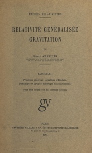Henri Arzeliès - Relativité généralisée, gravitation (1). Principes généraux, équations d'Einstein, dynamique et optique, repérages non einsteiniens - Avec une note sur le système Giorgi.