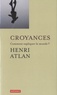Henri Atlan - Croyances - Comment expliquer le monde ?.