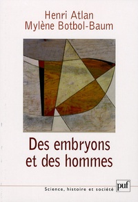 Henri Atlan et Mylène Botbol-Baum - Des embryons et des hommes.