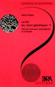Henri Atlan - La Fin Du "Tout Genetique" ? Vers De Nouveaux Paradigmes En Biologie.