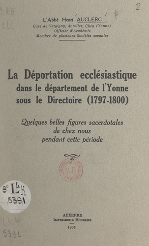 La déportation ecclésiastique dans le département de l'Yonne sous le Directoire (1797-1800). Quelques belles figures sacerdotales de chez nous pendant cette période