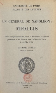 Henri Auréas et Marcel Dunan - Un général de Napoléon : Miollis - Thèse complémentaire pour le Doctorat ès-lettres présentée à la Faculté des lettres de l'Université de Paris, le 23 mai 1958.
