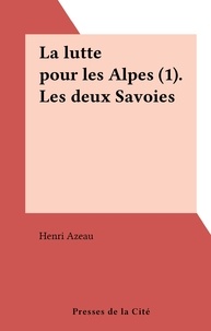 Henri Azeau - La lutte pour les Alpes (1). Les deux Savoies.