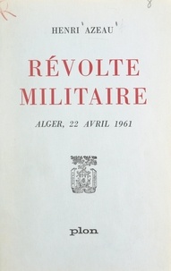 Henri Azeau - Révolte militaire - Alger, 22 avril 1961.