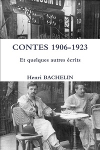 Henri Bachelin - CONTES 1906-1923 Et quelques autres écrits.