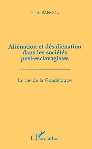 Aliénation et désaliénation dans les sociétés post-esclavagistes. Le cas de la Guadeloupe