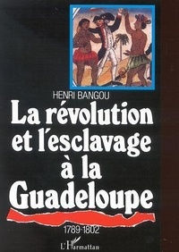 Henri Bangou - La Revolution Et L'Esclavage A La Guadeloupe.