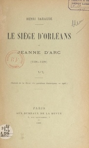 Henri Baraude - Le siège d'Orléans et Jeanne d'Arc (1428-1429).