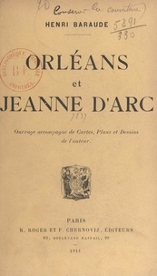 Henri Baraude - Orléans et Jeanne d'Arc - Ouvrage accompagné de cartes, plans et dessins de l'auteur.