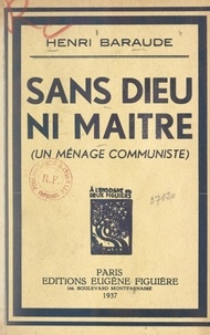 Henri Baraude - Sans Dieu ni maître - Un ménage communiste.