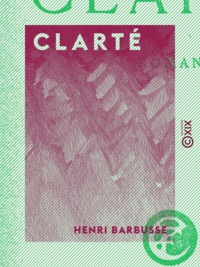 Henri Barbusse - Clarté - Roman.