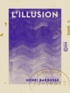 Henri Barbusse - L'Illusion.