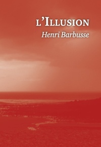 Henri Barbusse - L'illusion.