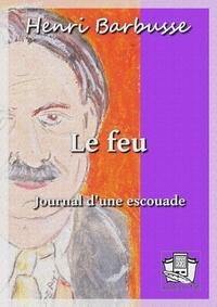 Henri Barbusse - Le feu - journal d'une escouade.