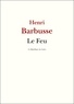 Henri Barbusse - Le Feu - Journal d'une escouade.