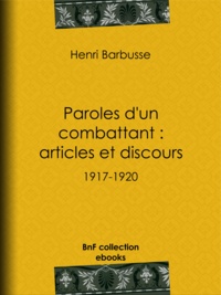 Henri Barbusse - Paroles d'un combattant : articles et discours - 1917-1920.