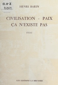 Henri Barin - Civilisation, paix, ça n'existe pas.