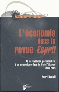 Henri Bartoli - L'économie dans la revue Esprit - De la révolution personnaliste à un réformisme dans le fil de l'histoire (1932-2007).