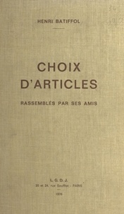 Henri Batiffol - Choix d'articles : rassemblés par ses amis.