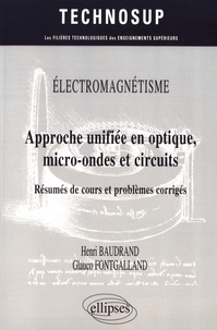 Henri Baudrand et Glauco Fontgalland - Approche unifiée en optique, micro-ondes et circuits - Résumés de cours et problèmes corrigés.