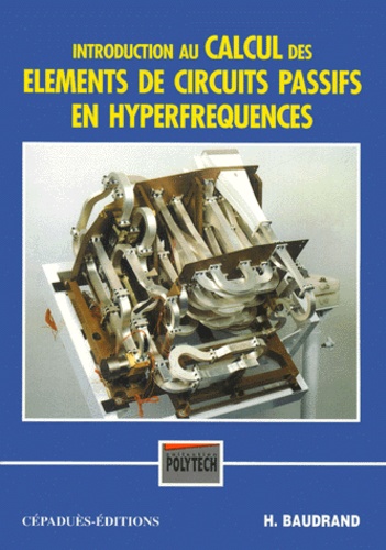 Henri Baudrand - Introduction Au Calcul Des Elements De Circuits Passifs En Hyperfrequences.