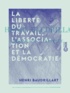 Henri Baudrillart - La liberté du travail, l'association et la démocratie.