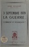 Henri Becquart - 3 septembre 1939 : la guerre... - Comment et pourquoi ? Témoignage d'un député.