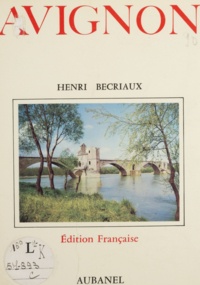 Henri Bécriaux - Avignon - Son histoire, ses monuments.