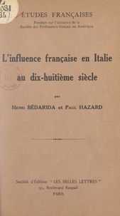 Henri Bédarida et Paul Hazard - L'influence française en Italie au dix-huitième siècle.