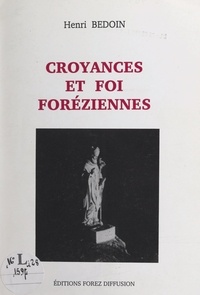 Henri Bedoin - Croyances et foi foréziennes.