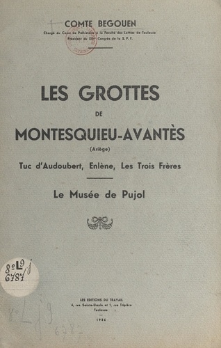 Les grottes de Montesquieu-Avantès (Ariège). Tuc d'Audoubert, Enlène, Les Trois Frères, le musée de Pujol