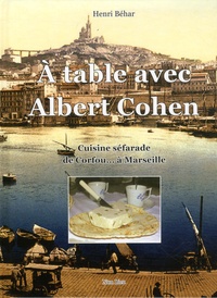 Henri Béhar - A table avec Albert Cohen.