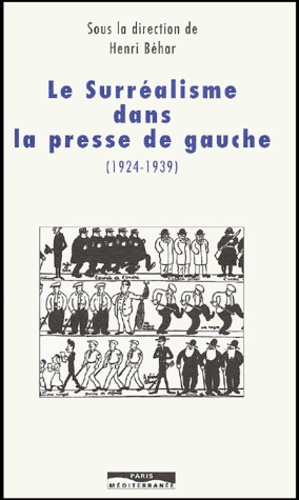 Henri Béhar - Le Surrealisme Dans La Presse De Gauche (1924-1939).